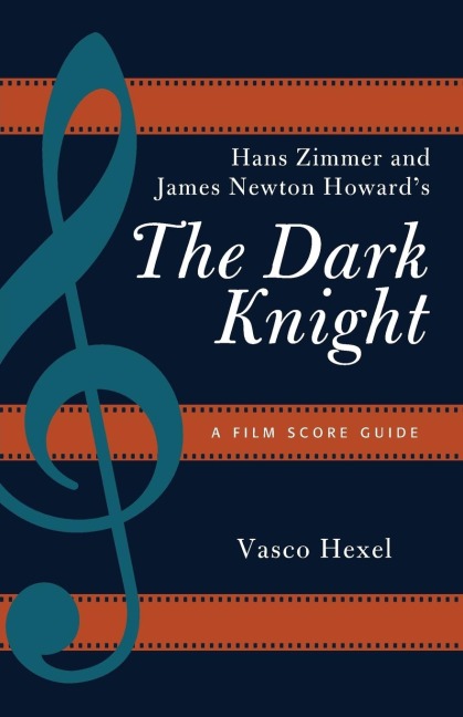 Hans Zimmer and James Newton Howards The Dark Knight: A Film Score Guide