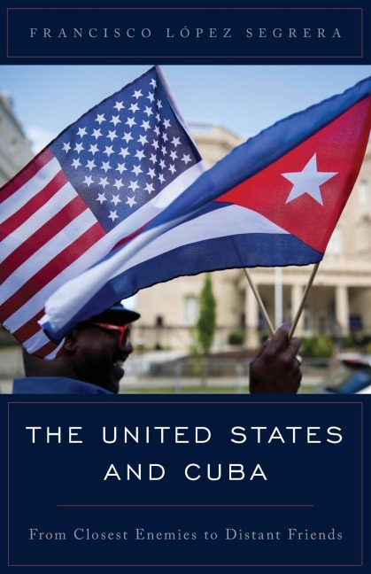 United States and Cuba: From Closest Enemies to Distant Friends