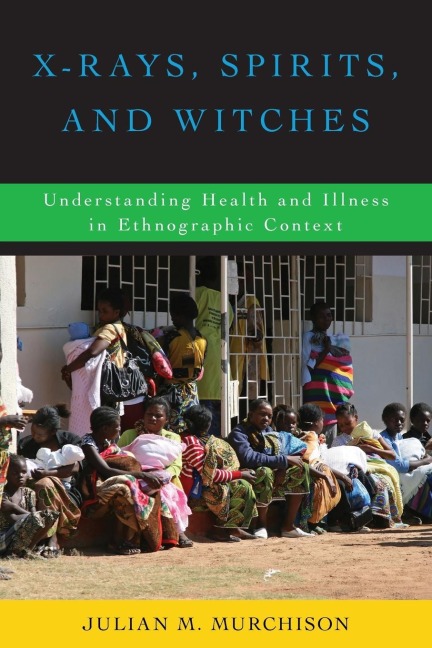 X-Rays, Spirits, and Witches: Understanding Health and Illness in Ethnographic Context