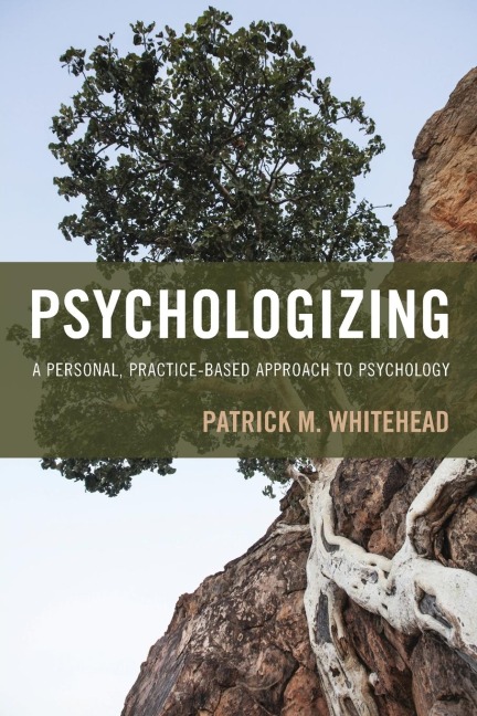 Psychologizing: A Personal, Practice-Based Approach to Psychology