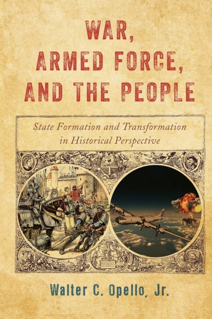War, Armed Force, and the People: State Formation and Transformation in Historical Perspective