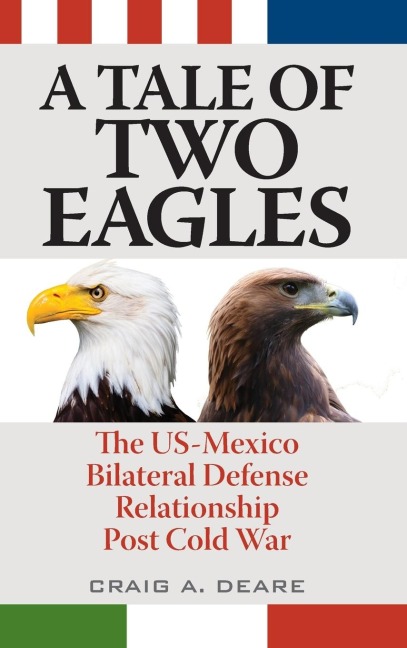 Tale of Two Eagles: The US-Mexico Bilateral Defense Relationship Post Cold War