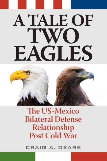 Tale of Two Eagles: The US-Mexico Bilateral Defense Relationship Post Cold War