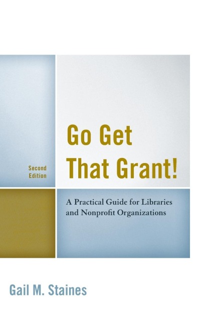 Go Get That Grant!: A Practical Guide for Libraries and Nonprofit Organizations