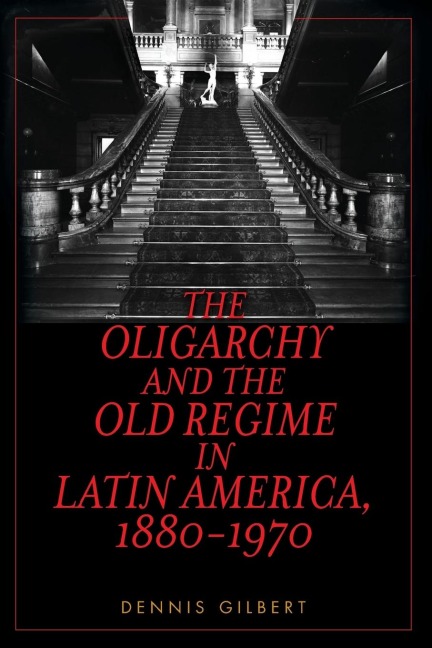 Oligarchy and the Old Regime in Latin America, 1880-1970