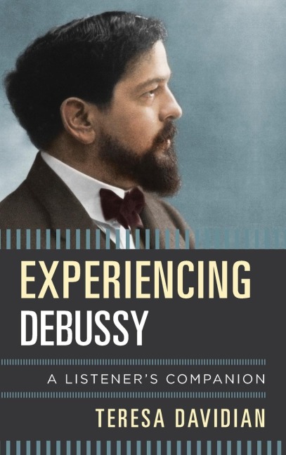 Experiencing Debussy: A Listeners Companion