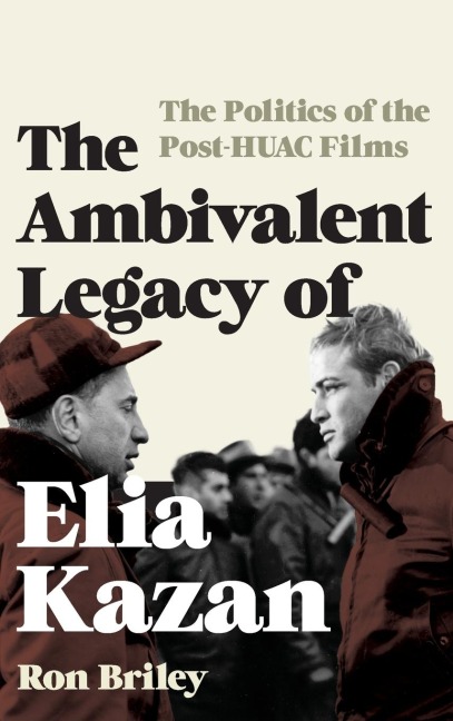 Ambivalent Legacy of Elia Kazan: The Politics of the Post-HUAC Films