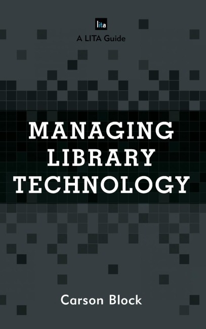 Managing Library Technology: A LITA Guide