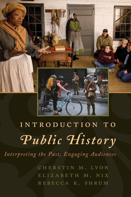 Introduction to Public History: Interpreting the Past, Engaging Audiences