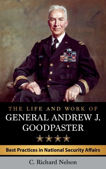 Life and Work of General Andrew J. Goodpaster: Best Practices in National Security Affairs