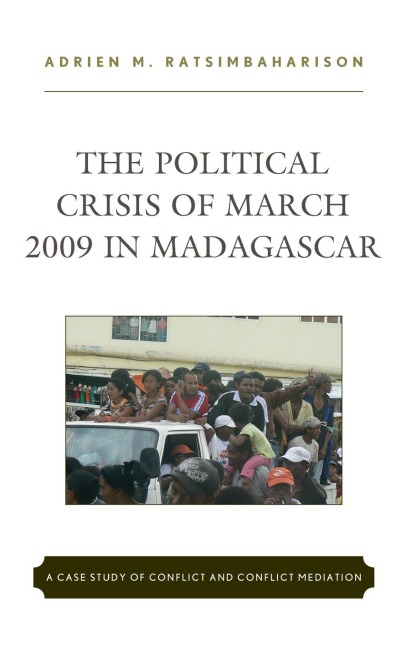 Political Crisis of March 2009 in Madagascar: A Case Study of Conflict and Conflict Mediation