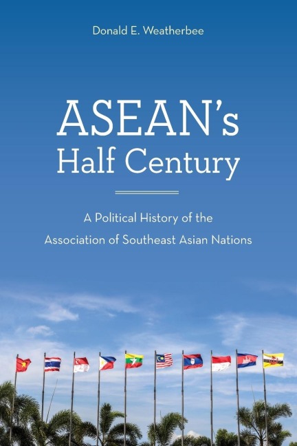 ASEANs Half Century: A Political History of the Association of Southeast Asian Nations