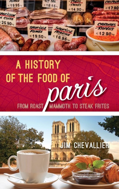History of the Food of Paris: From Roast Mammoth to Steak Frites