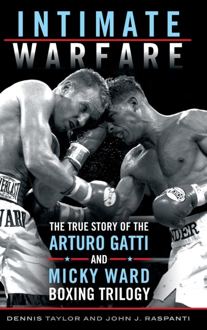 Intimate Warfare: The True Story of the Arturo Gatti and Micky Ward Boxing Trilogy