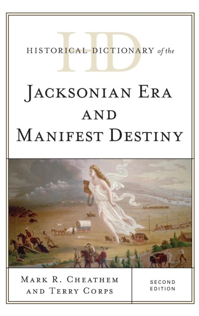 Historical Dictionary of the Jacksonian Era and Manifest Destiny