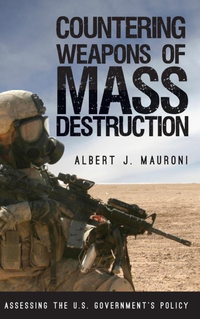 Countering Weapons of Mass Destruction: Assessing the U.S. Governments Policy