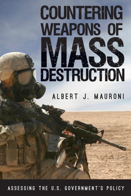 Countering Weapons of Mass Destruction: Assessing the U.S. Governments Policy