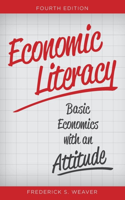 Economic Literacy: Basic Economics with an Attitude