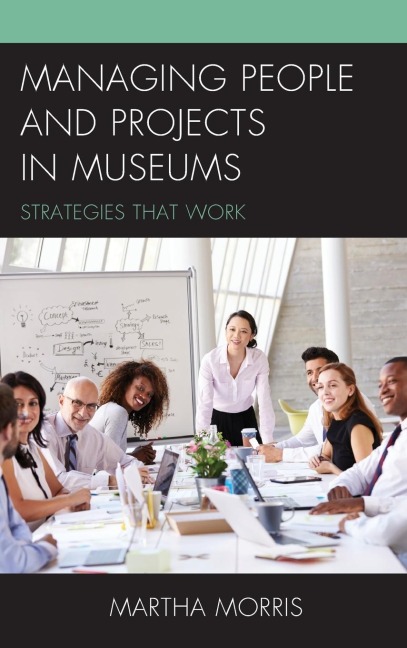 Managing People and Projects in Museums: Strategies that Work