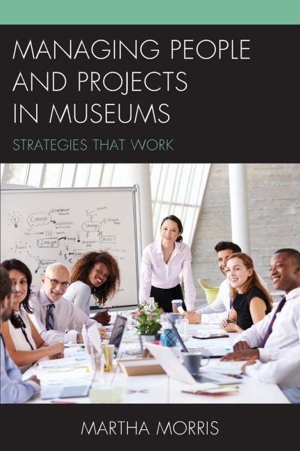Managing People and Projects in Museums: Strategies that Work