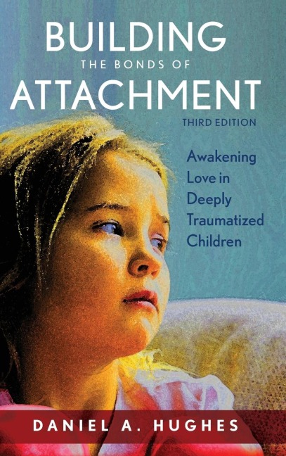 Building the Bonds of Attachment: Awakening Love in Deeply Traumatized Children