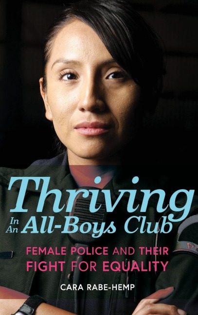 Thriving in an All-Boys Club: Female Police and Their Fight for Equality