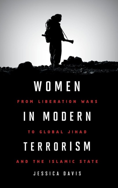 Women in Modern Terrorism: From Liberation Wars to Global Jihad and the Islamic State
