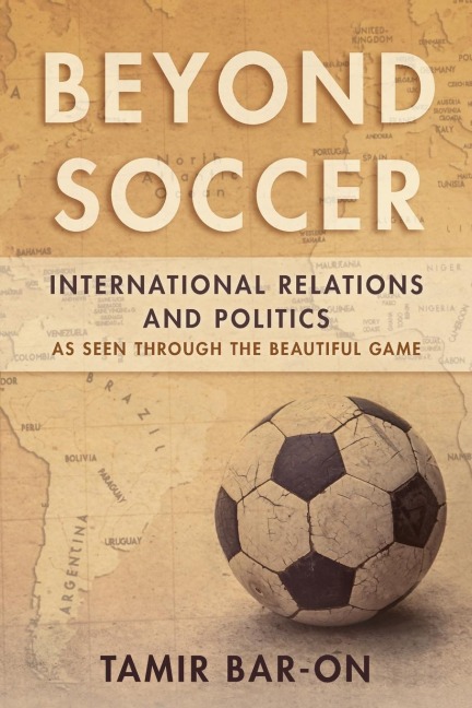 Beyond Soccer: International Relations and Politics as Seen through the Beautiful Game