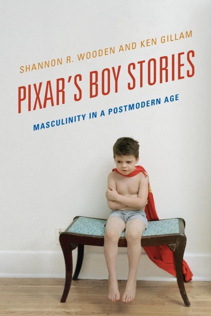 Pixars Boy Stories: Masculinity in a Postmodern Age