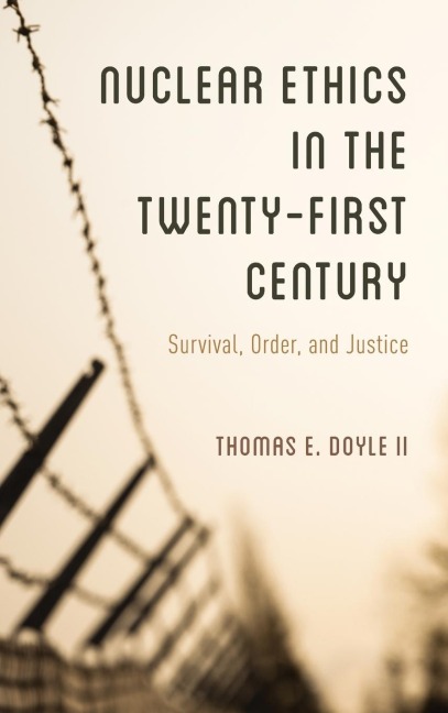 Nuclear Ethics in the Twenty-First Century: Survival, Order, and Justice