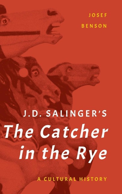 J. D. Salingers The Catcher in the Rye: A Cultural History