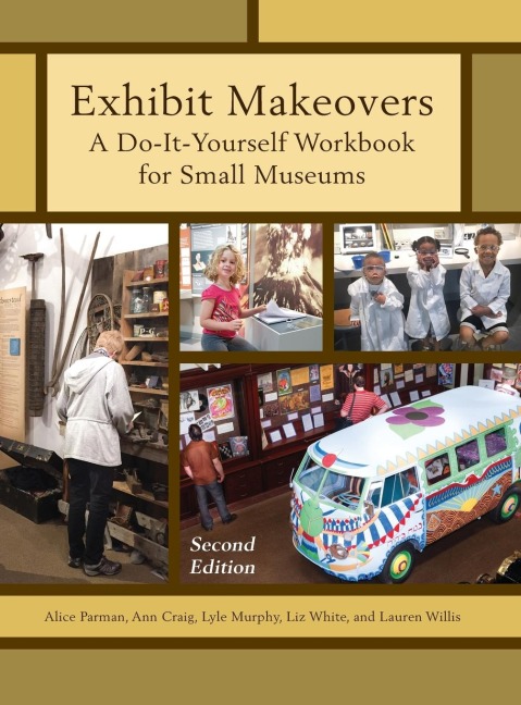 Exhibit Makeovers: A Do-It-Yourself Workbook for Small Museums