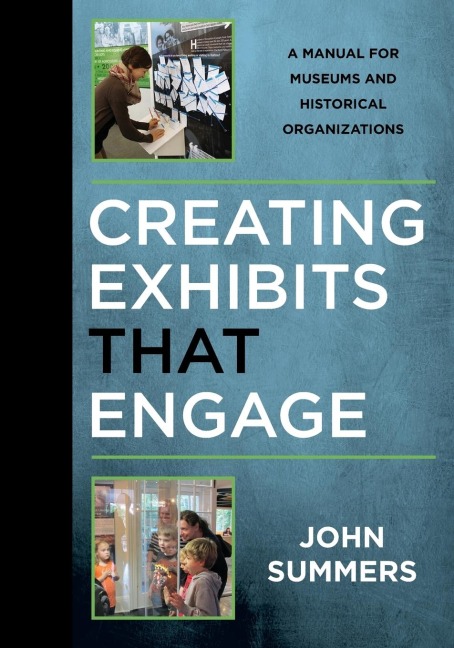 Creating Exhibits That Engage: A Manual for Museums and Historical Organizations