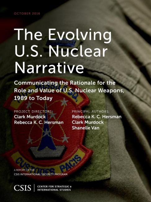 Evolving U.S. Nuclear Narrative: Communicating the Rationale for the Role and Value of U.S. Nuclear Weapons, 1989 to Today