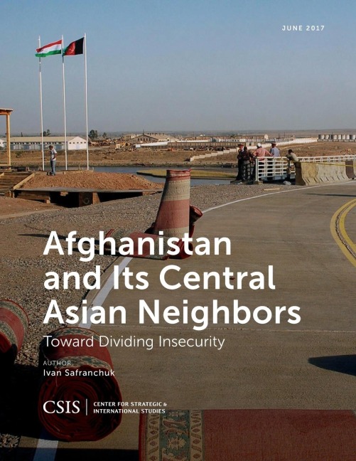 Afghanistan and Its Central Asian Neighbors: Toward Dividing Insecurity