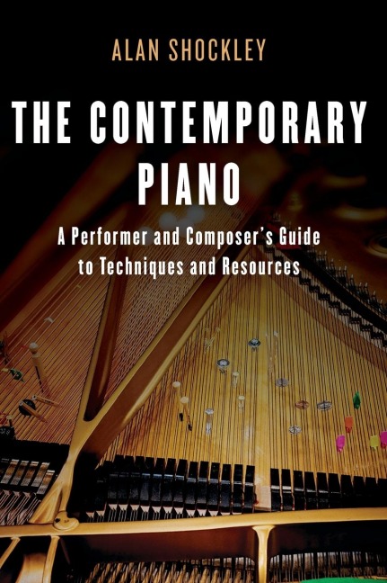 Contemporary Piano: A Performer and Composers Guide to Techniques and Resources