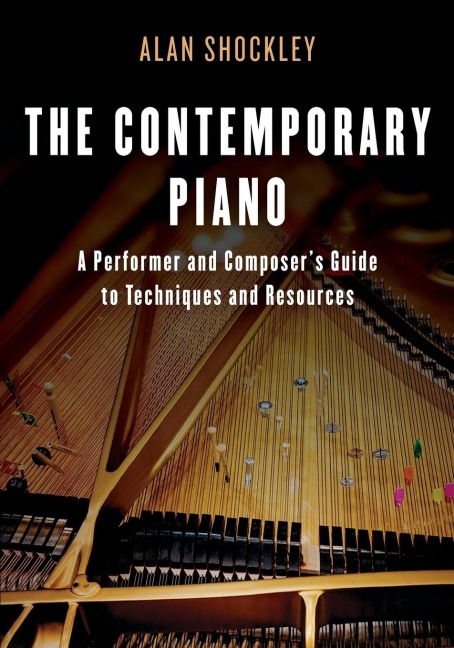 Contemporary Piano: A Performer and Composers Guide to Techniques and Resources