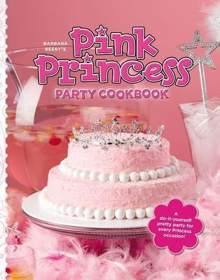 Barbara Beerys Pink Princess Party Cookbook