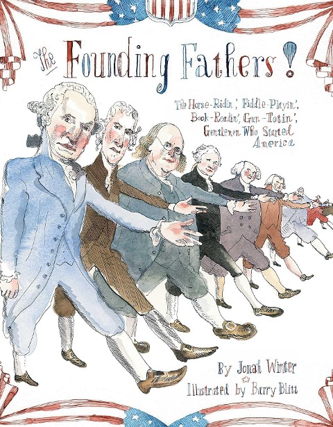 The Founding Fathers!: Those Horse-Ridin, Fiddle-Playin, Book-Readin, Gun-Totin Gentlemen Who Started America