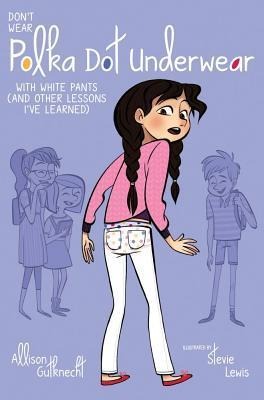 Dont Wear Polka-Dot Underwear with White Pants: (And Other Lessons Ive Learned)