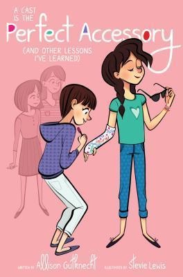 A Cast Is the Perfect Accessory: (And Other Lessons Ive Learned)
