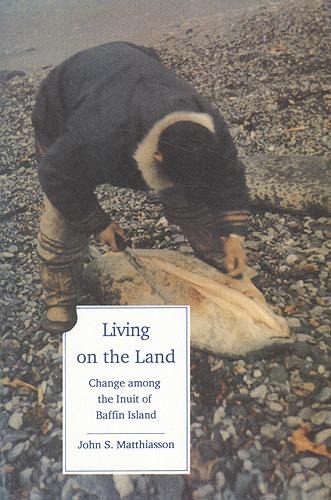 Living on the Land: Change Among the Inuit of Baffin Island