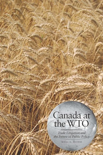 Canada at the Wto: Trade Litigation and the Future of Public Policy
