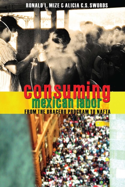 Consuming Mexican Labor: From the Bracero Program to NAFTA