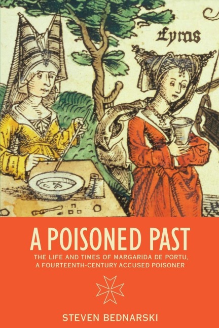 A Poisoned Past: The Life and Times of Margarida de Portu, a Fourteenth-Century Accused Poisoner