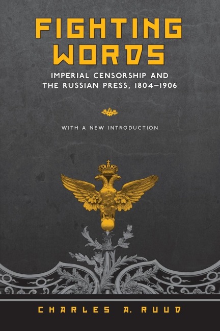 Fighting Words: Imperial Censorship and the Russian Press, 1804-1906