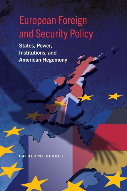 European Foreign and Security Policy: States, Power, Institutions, and American Hegemony