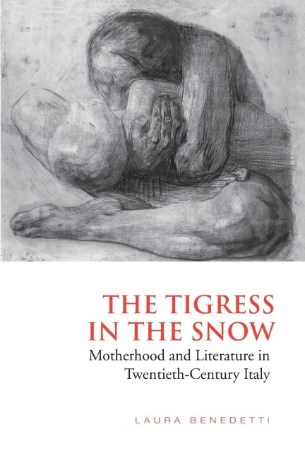 Tigress in the Snow: Motherhood and Literature in Twentieth-Century Italy