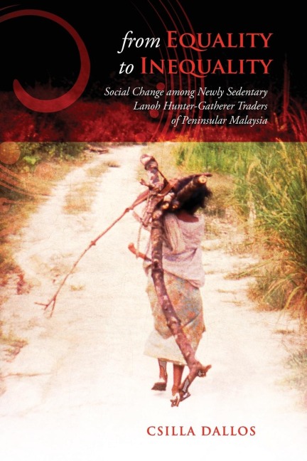 From Equality to Inequality: Social Change Among Newly Sedentary Lanoh Hunter-Gatherer Traders of Peninsular Malaysia