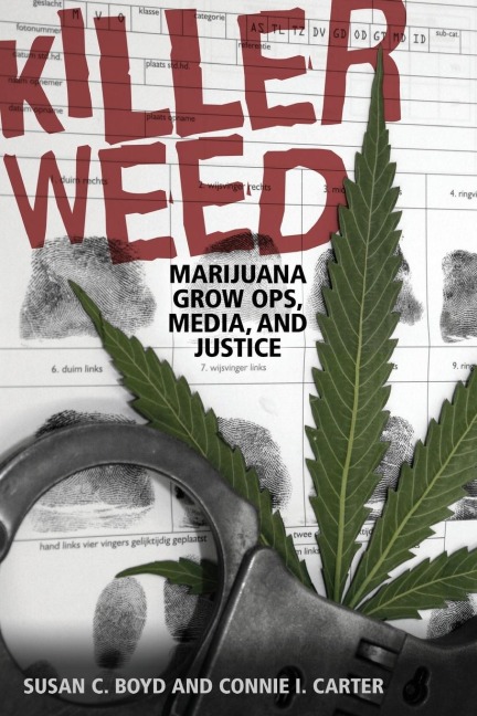 Killer Weed: Marijuana Grow Ops, Media, and Justice